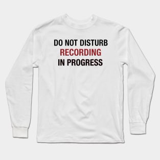 do Not Disturb recording in progress Long Sleeve T-Shirt